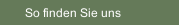 So finden Sie uns
